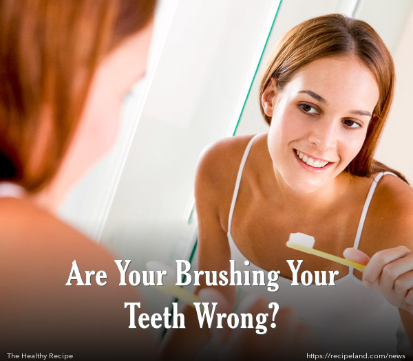 Are Your Brushing Your Teeth Wrong?